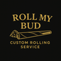 ROLL MY BUD – CUSTOM ROLLING SERVICE